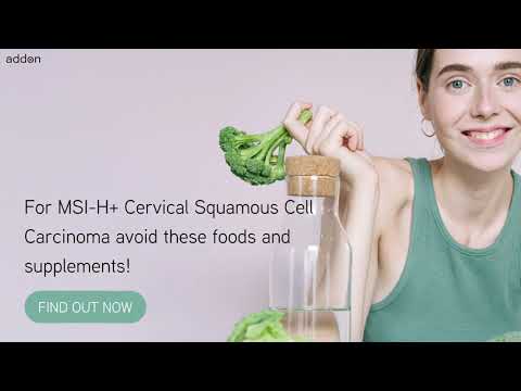 For MSI H+ Cervical Squamous Cell Carcinoma avoid these foods and supplements!